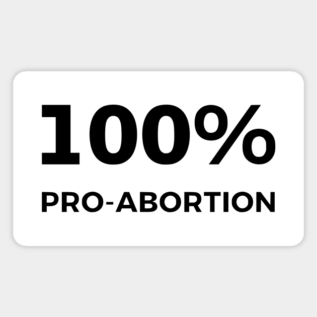 100% Pro-Abortion Magnet by dikleyt